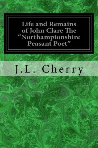 Life and Remains of John Clare The "Northamptonshire Peasant Poet"