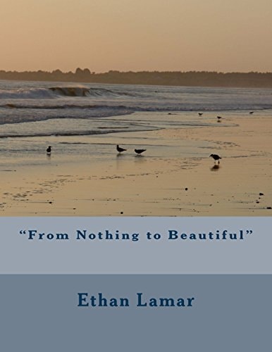 "From Nothing to Beautiful"