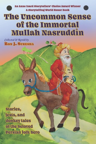The Uncommon Sense of the Immortal Mullah Nasruddin Stories, Jests, and Donkey Tales of the Beloved Persian Folk Hero