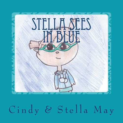 Stella Sees in Blue A Little Girl's View of the World with Irlen Syndrome