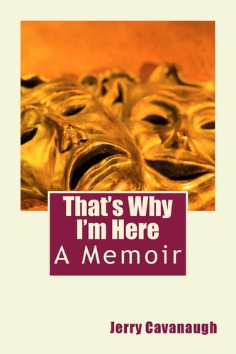 That's Why I'm Here A Memoir
