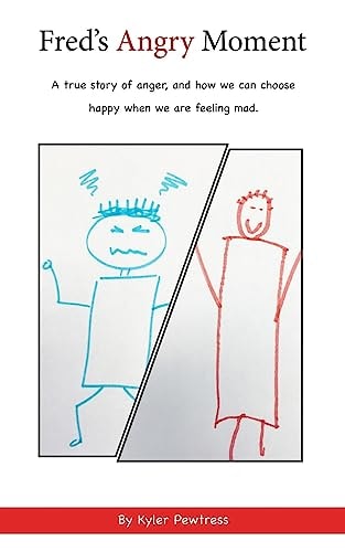 Fred's Angry Moment A True Story of Anger, and How We Can Choose Happy When We Are Feeling Mad