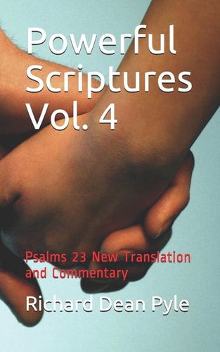 Powerful Scriptures Vol. 4 Psalms 23 New Translation and Commentary