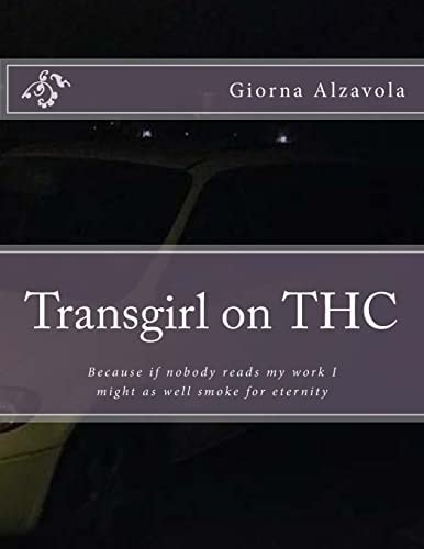 Transgirl on THC Because If Nobody Reads My Work I Might As Well Get High