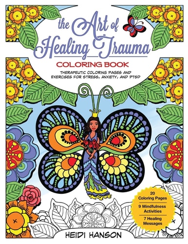 The Art of Healing Trauma Coloring Book Therapeutic Coloring Pages and Exercises for Stress, Anxiety, and PTSD