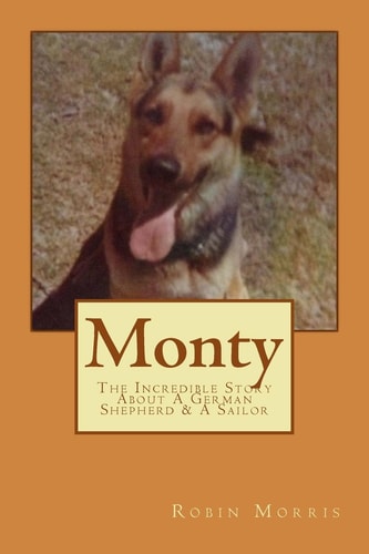 Monty The Incredible Story about a German Shepherd and a Sailor
