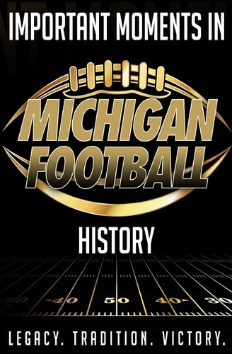 Important Moments in Michigan Football History A Detailed Outline of Important Moments in Michigan Football History.