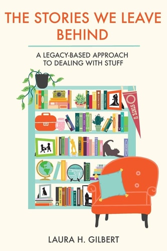The Stories We Leave Behind A Legacy-Based Approach to Dealing with Stuff