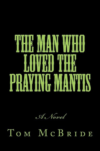 The Man Who Loved the Praying Mantis A Novel
