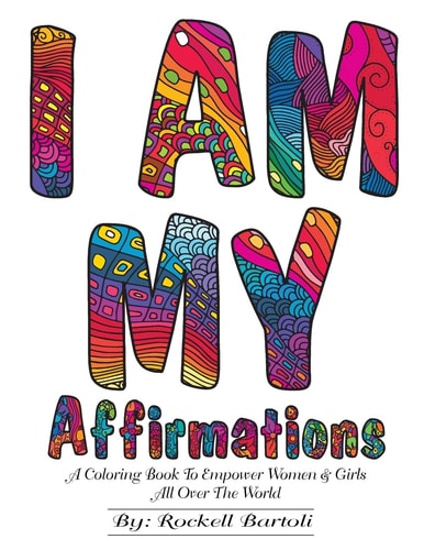 I AM MY Affirmations A Coloring Book to Empower Women and Girls All Over the World