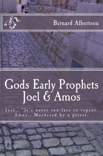 Gods Early Prophets Joel and Amos Joel. . It's Never Too Late to Repent. Amos. . Murdered by a Priest