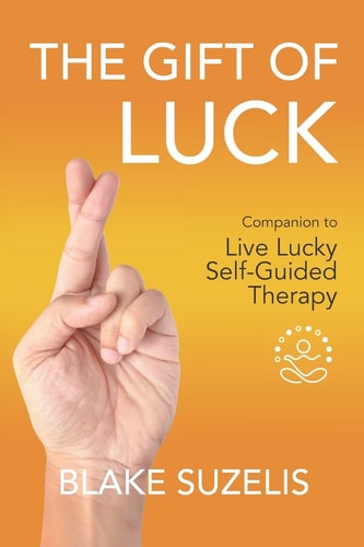 The Gift of Luck Companion to Live Lucky Self-Guided Therapy