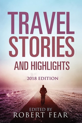 Travel Stories and Highlights 2018 Edition