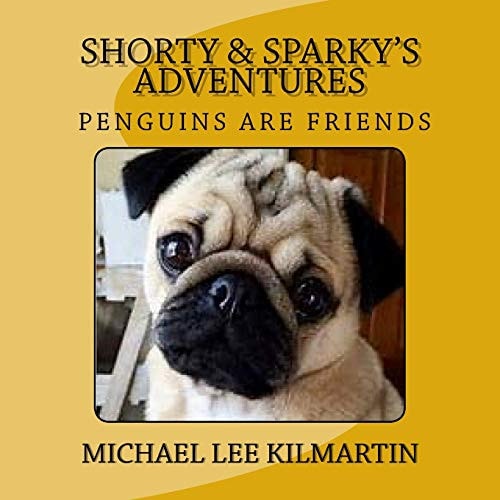 Shorty and Sparky's Adventures Penguins Are Our Friends