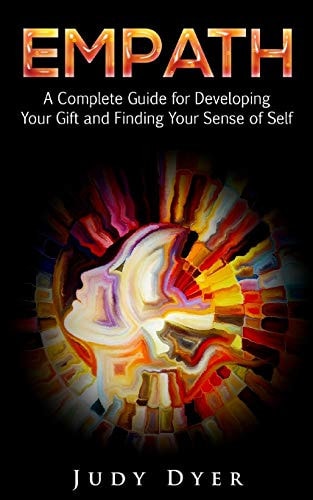 Empath A Complete Guide for Developing Your Gift and Finding Your Sense of Self