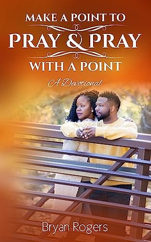Make A Point To Pray & Pray With A Point
