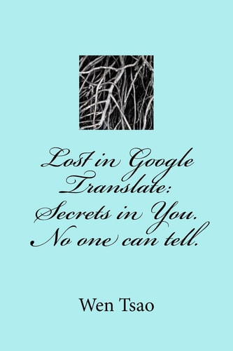 Lost in Google Translate Secrets in You. No One Can Tell.