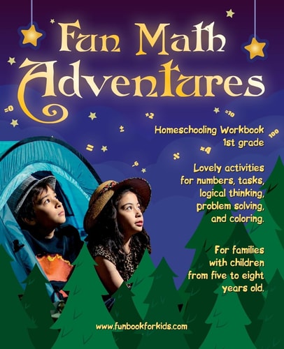 Fun Math Adventures Lovely Activities for Numbers, Tasks, Logical Thinking, Problem Solving, and Coloring. For Families with Children from Five to Eight Years Old. - Homeschooling Workbook 1st Grade
