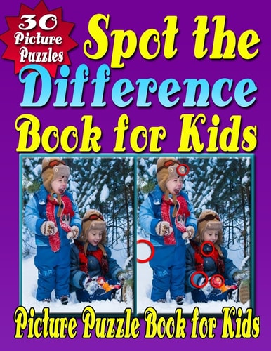 Spot the Difference Book for Kids Spot the Difference and Picture Puzzle Book for Kids (Hidden Picture Puzzle Fun for Kids Aged 6 - 10 Years)