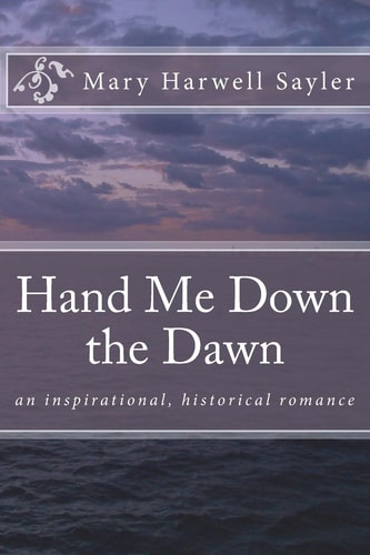 Hand Me Down the Dawn An Inspirational, Historical Romance
