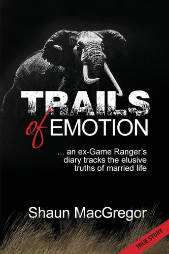 Trails of Emotion ... an Ex-Game Ranger's Diary Tracks the Elusive Truths of Married Life