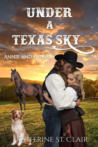Under a Texas Sky - Annie and Patrick An Historical Western Romance