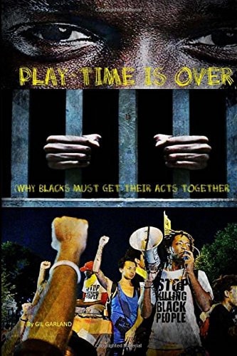 Play Time Is Over (Why Blacks Must Get Their Act Together)