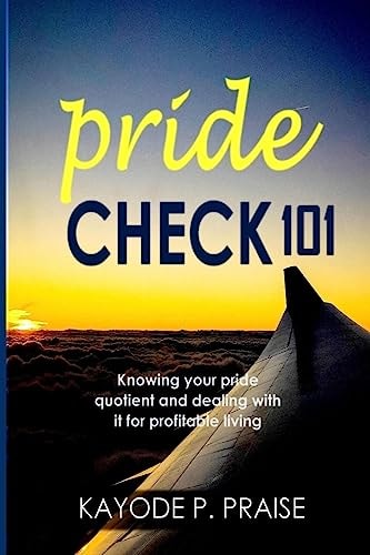 Pride Check Knowing Your Pride Quotient and Dealing with It for Profitable Living