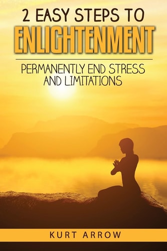 2 Easy Steps to Enlightenment Permanently End Stress and Limitations