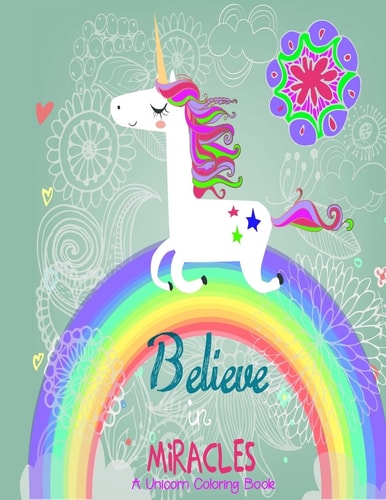 Believe in Miracles a Unicorn Coloring Book