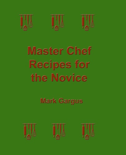 Master Chef Recipes for the Novice