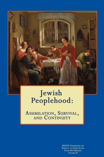 Kolot Jewish Peoplehood, Assimilation, Survival, and Continuity: Celebrating the Plurality of Jewish Voices