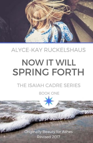 Now It Will Spring Forth Originally Beauty For Ashes, Revised 2017