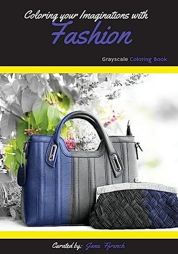 Coloring Your Imaginations with Fashion Grayscale Coloring Book/Adult Grayscale Coloring