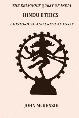 Hindu Ethics A Historical and Critical Essay
