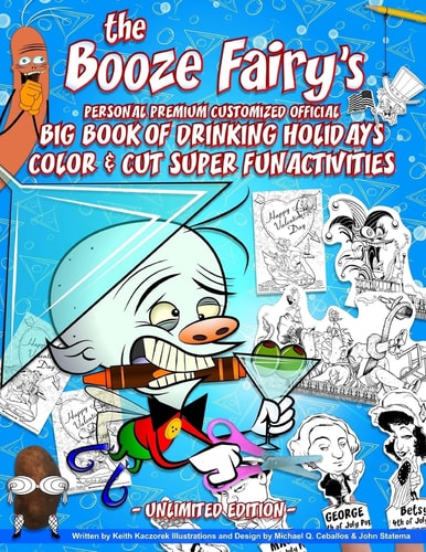 The Booze Fairy's Personal Premium Customized Official Big Book of Drinking Holidays Color and Cut Super Fun Activities Unlimited Edition