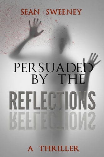Persuaded By The Reflections A Thriller