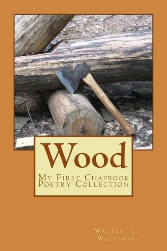 Wood The First Chapbook Poetry Collection