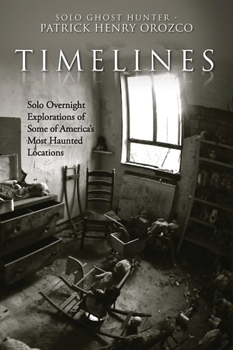 TimeLines Solo Overnight Explorations of Some of America's Most Haunted Locations