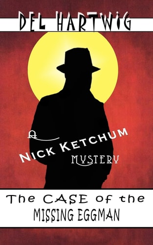 The Case of the Missing Eggman A Nick Ketchum Mystery