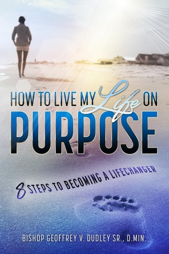 Living My Life on Purpose 8 Steps to Becoming a LifeChanger