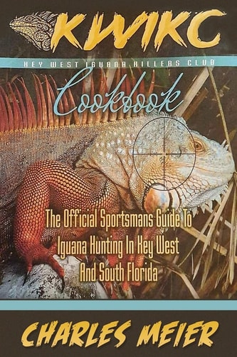 Key West Iguana Killers Club. The Official Sportsman's Guide to Iguana Hunting A how to Guide to Iguana Hunting in South Florida and the Florida Keys .