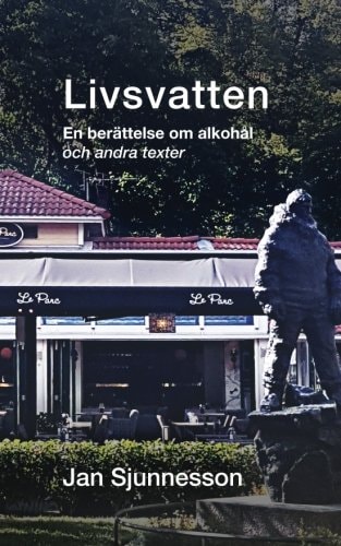 Livsvatten En Beraettelse Om Alkohaal Och Andra Texter