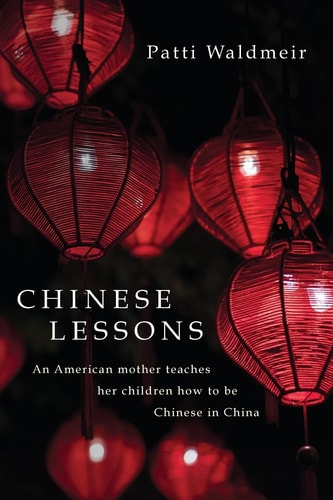 Chinese Lessons An American Mother Teaches Her Children How to Be Chinese in China