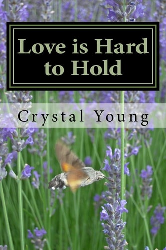 Love Is Hard to Hold A Collection of Love Poems