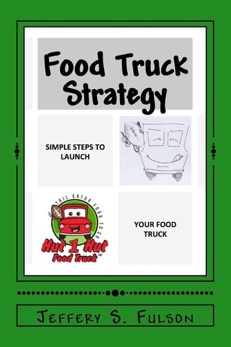 Food Truck Strategy Simple Steps to Launch Your Own Food Truck