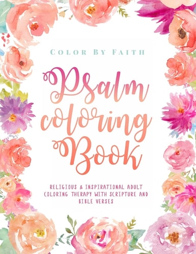 Psalm Coloring Book Relaxing and Inspirational Christian Adult Coloring Therapy Featuring Psalms, Bible Verses and Scripture Quotes for Prayer and Stress Relief with Beautiful Typography and Calligraphy to Color for Kids and Adults