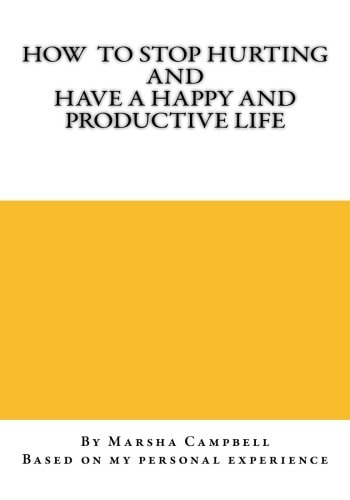 How To Stop Hurting and Have a Happy and Productive Life
