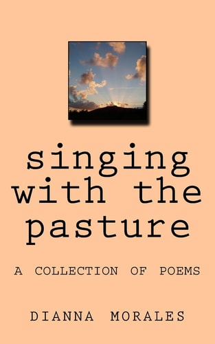 Singing with the Pasture A Collection of Poems
