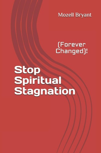 Stop Spiritual Stagnation (Forever Changed)!